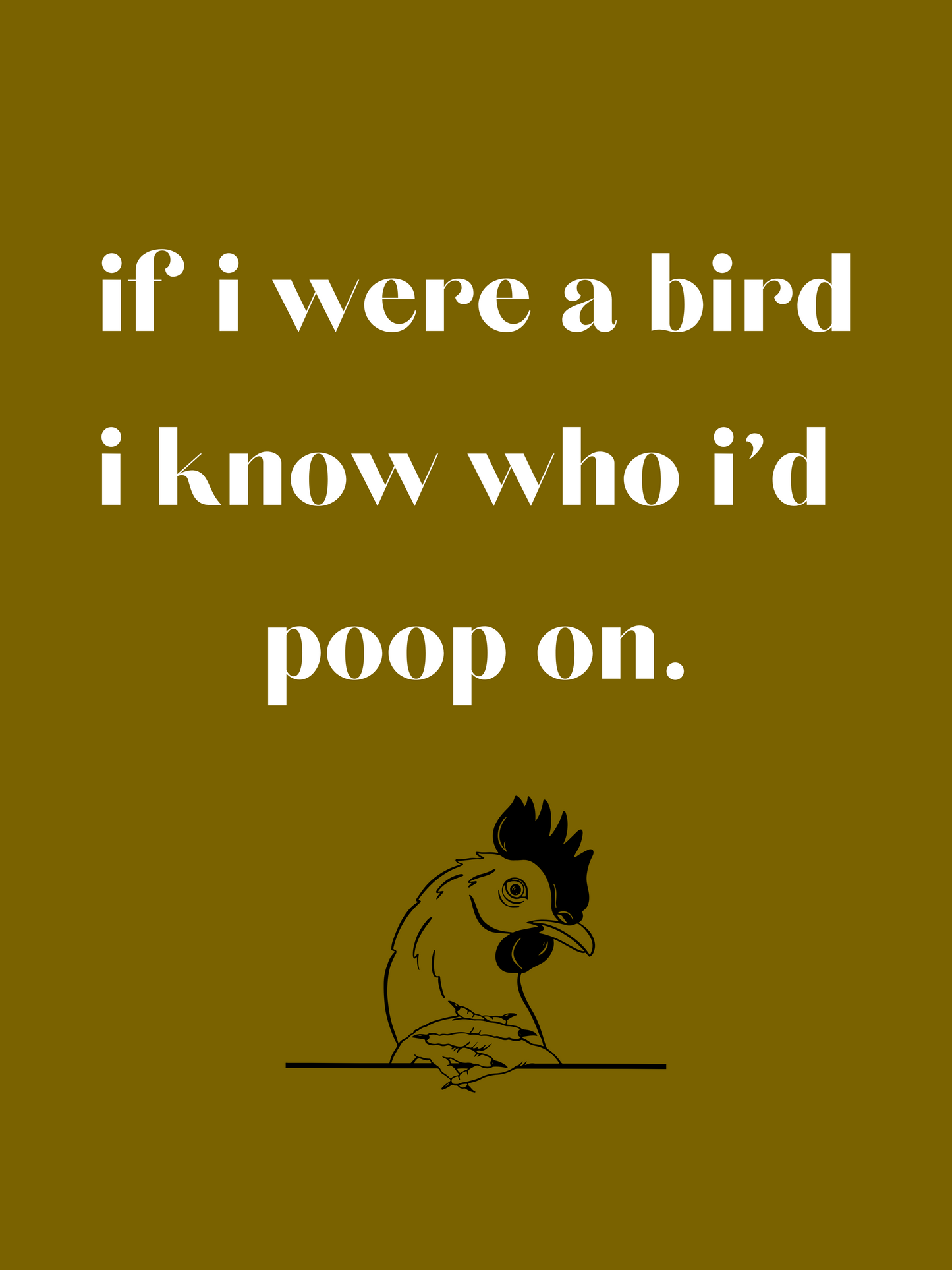 if i were a bird, i know who i'd poop on. printable home decor